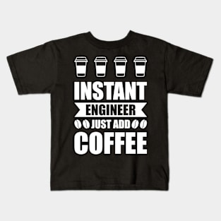 Instant engineer just add Coffee Kids T-Shirt